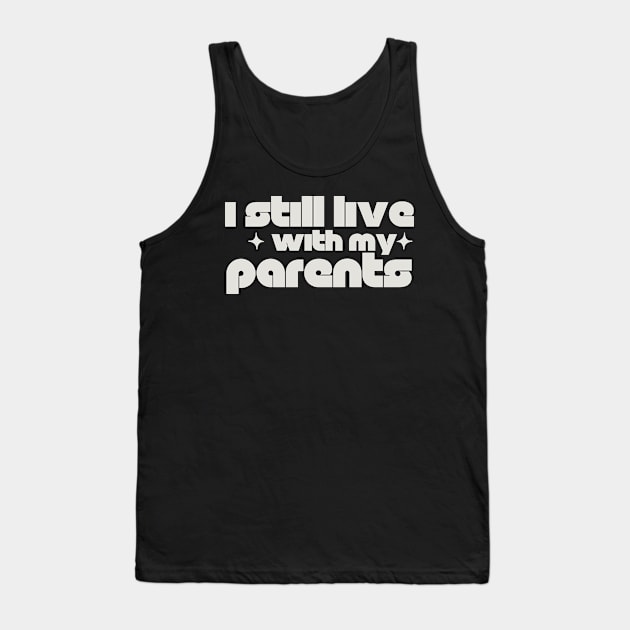 Funny I Still Live With My Parents Sarcastic Shirt Living Retro Gift Tank Top by K.C Designs